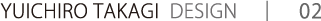 YUICHIRO TAKAGI DESIGN　｜　02